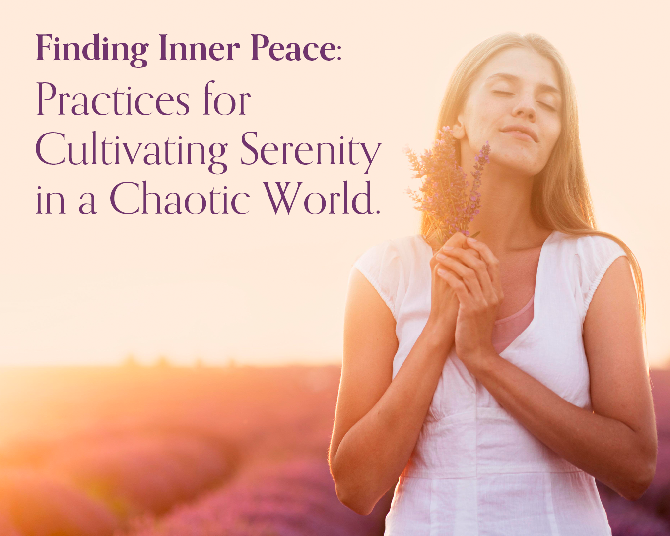 Finding Inner Peace: Practices for Cultivating Serenity in a Chaotic World.